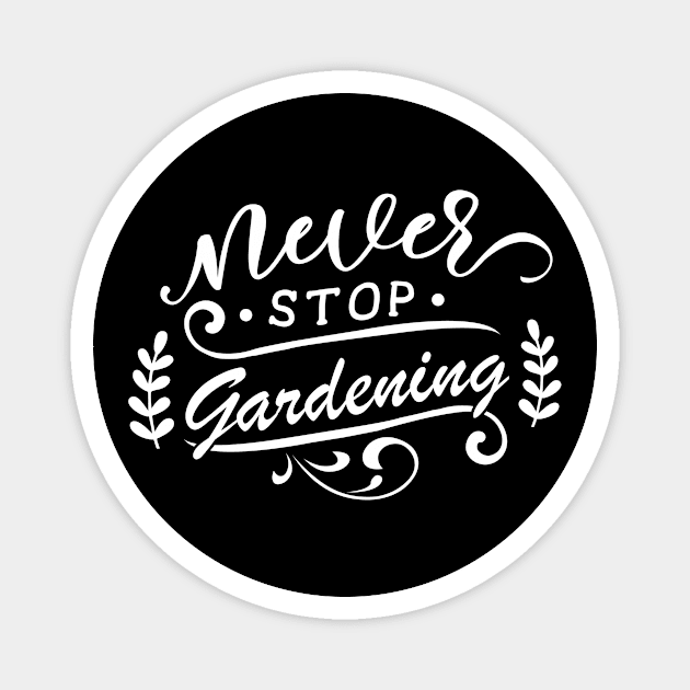 Never Stop Gardening Garden Love Planter Quote Magnet by BlueTodyArt